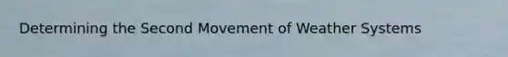 Determining the Second Movement of Weather Systems