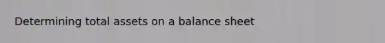 Determining total assets on a balance sheet