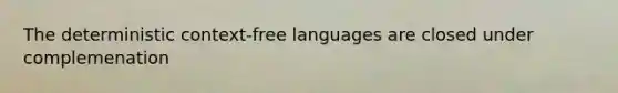 The deterministic context-free languages are closed under complemenation