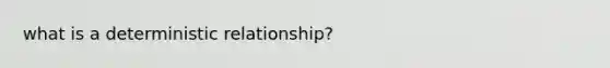 what is a deterministic relationship?