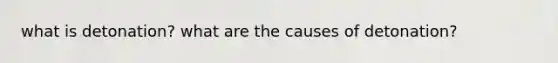 what is detonation? what are the causes of detonation?