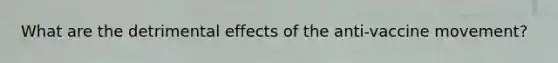 What are the detrimental effects of the anti-vaccine movement?