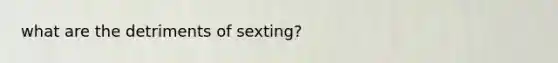 what are the detriments of sexting?