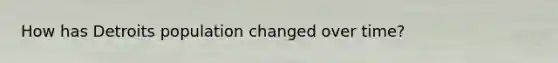 How has Detroits population changed over time?