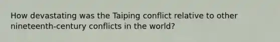 How devastating was the Taiping conflict relative to other nineteenth-century conflicts in the world?