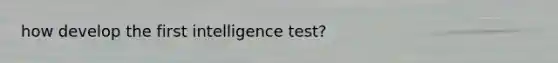 how develop the first intelligence test?