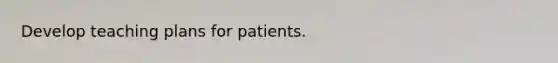 Develop teaching plans for patients.