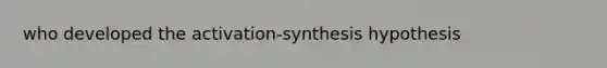 who developed the activation-synthesis hypothesis