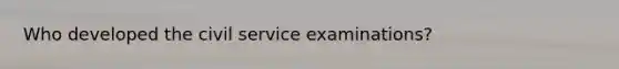 Who developed the civil service examinations?