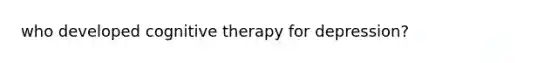 who developed cognitive therapy for depression?