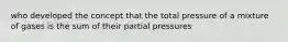 who developed the concept that the total pressure of a mixture of gases is the sum of their partial pressures