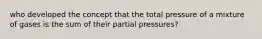 who developed the concept that the total pressure of a mixture of gases is the sum of their partial pressures?