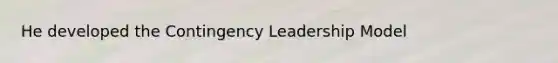 He developed the Contingency Leadership Model