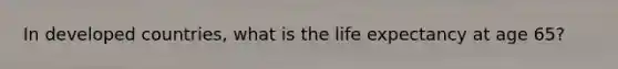 In developed countries, what is the life expectancy at age 65?