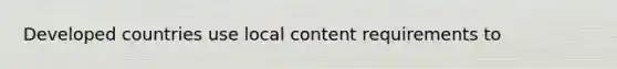 Developed countries use local content requirements to