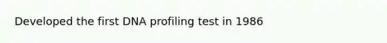 Developed the first DNA profiling test in 1986