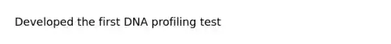 Developed the first DNA profiling test