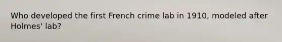 Who developed the first French crime lab in 1910, modeled after Holmes' lab?