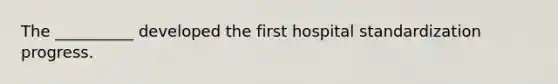 The __________ developed the first hospital standardization progress.