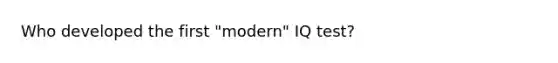 Who developed the first "modern" IQ test?