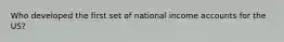 Who developed the first set of national income accounts for the US?