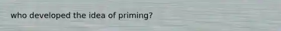 who developed the idea of priming?