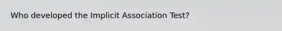 Who developed the Implicit Association Test?