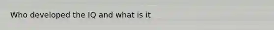 Who developed the IQ and what is it