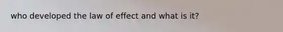 who developed the law of effect and what is it?