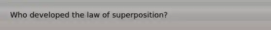 Who developed the law of superposition?