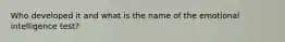 Who developed it and what is the name of the emotional intelligence test?