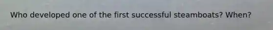 Who developed one of the first successful steamboats? When?