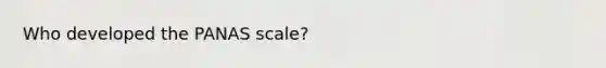 Who developed the PANAS scale?