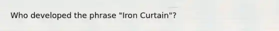 Who developed the phrase "Iron Curtain"?