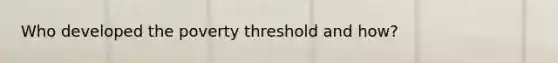 Who developed the poverty threshold and how?