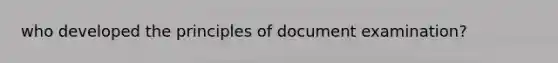 who developed the principles of document examination?