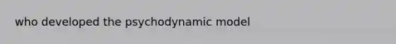 who developed the psychodynamic model