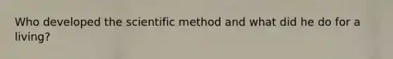 Who developed the scientific method and what did he do for a living?