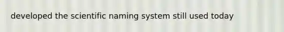 developed the scientific naming system still used today