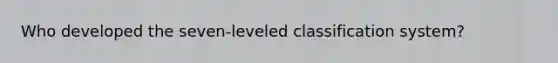 Who developed the seven-leveled classification system?