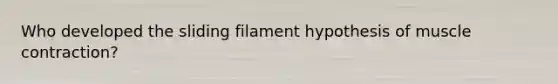 Who developed the sliding filament hypothesis of muscle contraction?