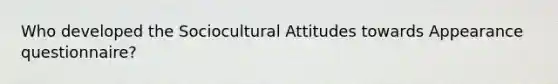 Who developed the Sociocultural Attitudes towards Appearance questionnaire?