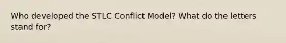 Who developed the STLC Conflict Model? What do the letters stand for?