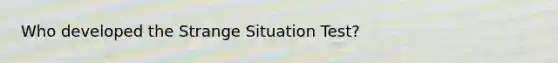 Who developed the Strange Situation Test?