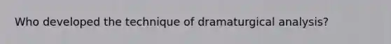 Who developed the technique of dramaturgical analysis?