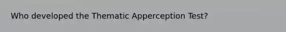 Who developed the Thematic Apperception Test?​