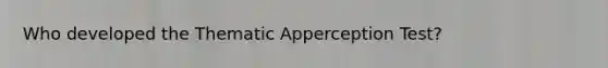 Who developed the Thematic Apperception Test?