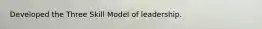 Developed the Three Skill Model of leadership.