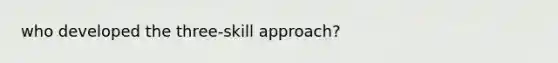 who developed the three-skill approach?