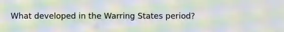 What developed in the Warring States period?